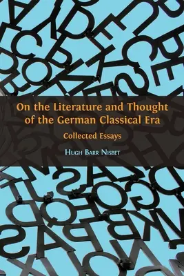 Sur la littérature et la pensée de l'ère classique allemande : Essais rassemblés - On the Literature and Thought of the German Classical Era: Collected Essays