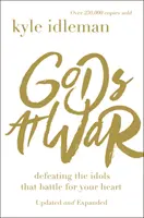 Les dieux en guerre : vaincre les idoles qui se battent pour votre cœur - Gods at War: Defeating the Idols That Battle for Your Heart