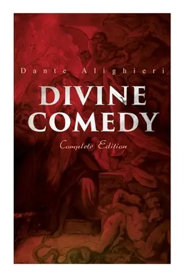 La Divine Comédie (édition complète) : Illustrée et annotée - Divine Comedy (Complete Edition): Illustrated & Annotated