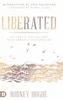 Libéré : Libérer et rester libre des forteresses démoniaques - Liberated: Set Free and Staying Free from Demonic Strongholds