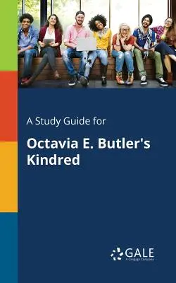 Guide d'étude pour Kindred d'Octavia E. Butler - A Study Guide for Octavia E. Butler's Kindred