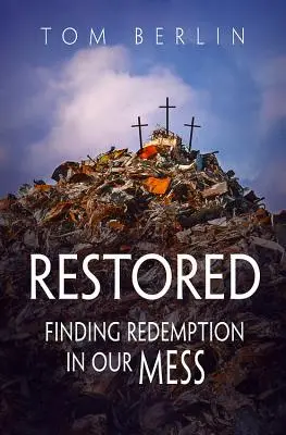 Restauré : Trouver la rédemption dans notre désordre - Restored: Finding Redemption in Our Mess