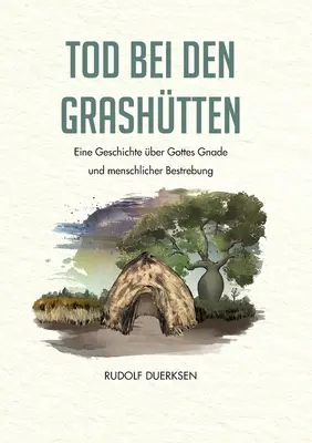 Tod bei den Grashtten : Eine Geschichte ber Gottes Gnade und menschliche Bestrebung (Une histoire de l'amour de Dieu et de l'amour de l'homme) - Tod bei den Grashtten: Eine Geschichte ber Gottes Gnade und menschliche Bestrebung