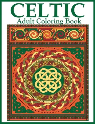 Livre de coloriage celtique pour adultes : De magnifiques dessins et motifs celtiques à colorier, y compris des croix celtiques, des mandalas, des nouages et des animaux. - Celtic Adult Coloring Book: Beautiful Celtic Designs and Patterns to Color Including Celtic Crosses, Mandalas, Knotwork, and Animals