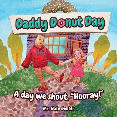 Le jour des beignets de papa : Un jour où l'on crie « Hourra ! - Daddy Donut Day: A day we shout, Hooray!