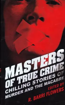 Masters of True Crime : Histoires glaçantes de meurtres et d'événements macabres - Masters of True Crime: Chilling Stories of Murder and the Macabre