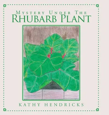 Mystère sous le plant de rhubarbe - Mystery Under the Rhubarb Plant