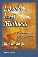La dernière folie de l'amour : Poèmes sur un chemin spirituel - Love's Last Madness: Poems on a Spiritual Path