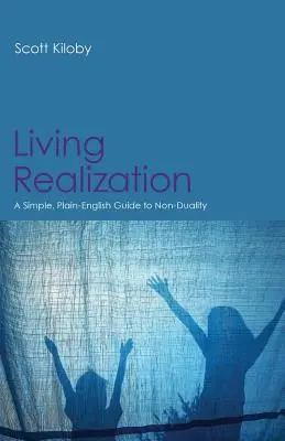 La réalisation vivante : Un guide simple et clair de la non-dualité - Living Realization: A Simple, Plain-English Guide to Non-Duality