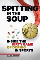 Cracher dans la soupe : L'envers du décor du dopage dans le sport - Spitting in the Soup: Inside the Dirty Game of Doping in Sports