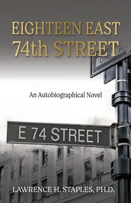 Dix-huit, 74e rue Est : Un roman autobiographique - Eighteen East 74th Street: An Autobiographical Novel