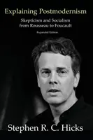 Expliquer le postmodernisme : Scepticisme et socialisme de Rousseau à Foucault - Explaining Postmodernism: Skepticism and Socialism from Rousseau to Foucault