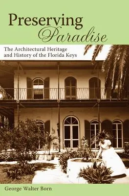 Préserver le paradis : Le patrimoine architectural et l'histoire des Keys de Floride - Preserving Paradise: The Architectural Heritage and History of the Florida Keys