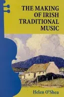 La fabrication de la musique traditionnelle irlandaise - The Making of Irish Traditional Music