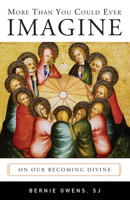 Plus que vous ne pourriez jamais imaginer : Devenir Divin - More Than You Could Ever Imagine: On Our Becoming Divine