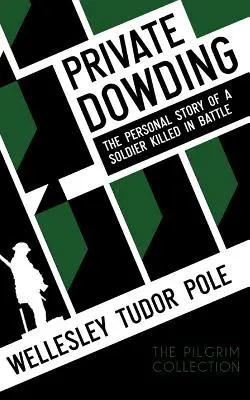 Le soldat Dowding : L'histoire personnelle d'un soldat tué au combat - Private Dowding: The Personal Story of a Soldier Killed in Battle