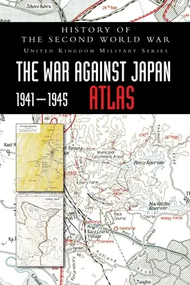 Histoire de la Seconde Guerre mondiale : La guerre contre le Japon 1941-1945 ATLAS - History of the Second World War: The War Against Japan 1941-1945 ATLAS