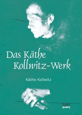 L'œuvre de Kthe Kollwitz : 186 tableaux avec une introduction d'Arthur Bonus - Das Kthe Kollwitz-Werk: 186 Bildtafeln mit einer Einfhrung von Arthur Bonus