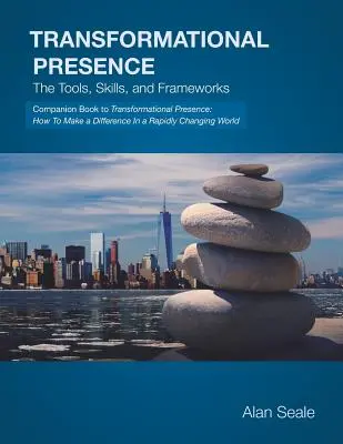 La présence transformationnelle : Les outils, les compétences et les cadres - Transformational Presence: The Tools, Skills and Frameworks