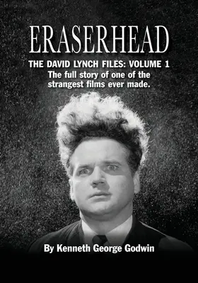 Eraserhead, les dossiers de David Lynch : Volume 1 : L'histoire complète de l'un des films les plus étranges jamais réalisés. - Eraserhead, The David Lynch Files: Volume 1: The full story of one of the strangest films ever made.