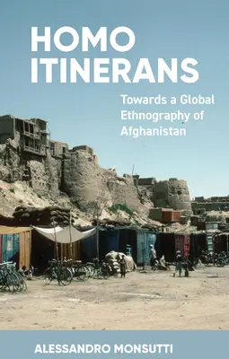 Homo Itinerans : Vers une ethnographie globale de l'Afghanistan - Homo Itinerans: Towards a Global Ethnography of Afghanistan