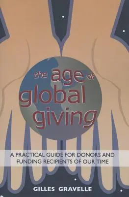 L'ère du don global : Un guide pratique pour les donateurs et les bénéficiaires - The Age of Global Giving: A Practical Guide for Donors and Recipients