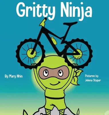 Gritty Ninja : un livre pour enfants sur la gestion de la frustration et le développement de la persévérance - Gritty Ninja: A Children's Book About Dealing with Frustration and Developing Perseverance