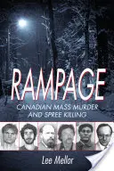Rampage : Les meurtres de masse et la folie meurtrière au Canada - Rampage: Canadian Mass Murder and Spree Killing