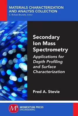 Spectrométrie de masse des ions secondaires : Applications pour le profilage en profondeur et la caractérisation des surfaces - Secondary Ion Mass Spectrometry: Applications for Depth Profiling and Surface Characterization