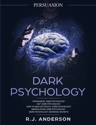 Persuasion : La psychologie des ténèbres Série 5 Manuscrits - Persuasion, PNL, Comment analyser les gens, Manipulation, Psychologie des ténèbres Avancée - Persuasion: Dark Psychology Series 5 Manuscripts - Persuasion, NLP, How to Analyze People, Manipulation, Dark Psychology Advanced