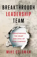 L'équipe de leadership de la percée : Renforcer le cœur et l'âme de votre entreprise - Breakthrough Leadership Team: Strengthening the Heart and Soul of Your Company