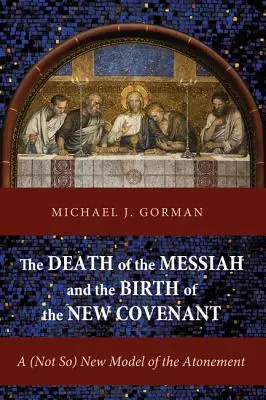 La mort du Messie et la naissance de la nouvelle alliance : Un (pas si) nouveau modèle d'expiation - The Death of the Messiah and the Birth of the New Covenant: A (Not So) New Model of the Atonement