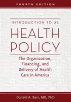 Introduction à la politique de santé américaine : L'organisation, le financement et la prestation des soins de santé en Amérique - Introduction to US Health Policy: The Organization, Financing, and Delivery of Health Care in America
