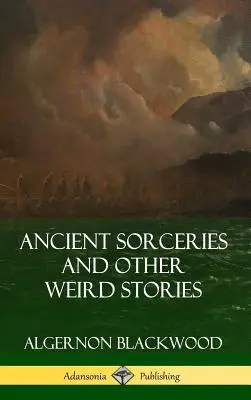 Sorcelleries anciennes et autres histoires étranges (couverture rigide) - Ancient Sorceries and Other Weird Stories (Hardcover)