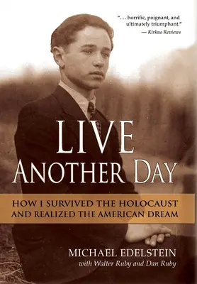 Vivre un autre jour : Comment j'ai survécu à l'Holocauste et réalisé le rêve américain - Live Another Day: How I Survived the Holocaust and Realized the American Dream