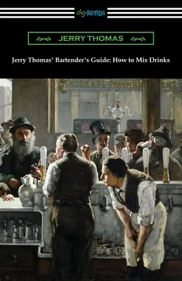 Le guide du barman de Jerry Thomas : Comment mélanger les boissons - Jerry Thomas' Bartender's Guide: How to Mix Drinks