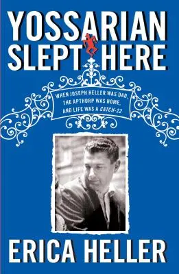 Yossarian Slept Here : Quand Joseph Heller était papa, l'Apthorp était la maison, et la vie était un cercle vicieux - Yossarian Slept Here: When Joseph Heller Was Dad, the Apthorp Was Home, and Life Was a Catch-22