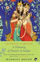 Infinite Variety : Une histoire du désir en Inde - Infinite Variety: A History of Desire in India