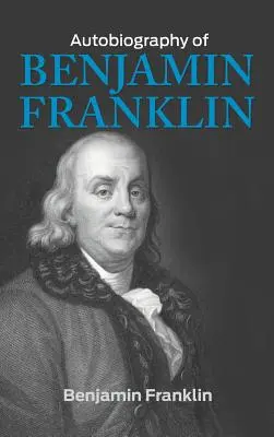 L'autobiographie de Benjamin Franklin - The Autobiography of Benjamin Franklin