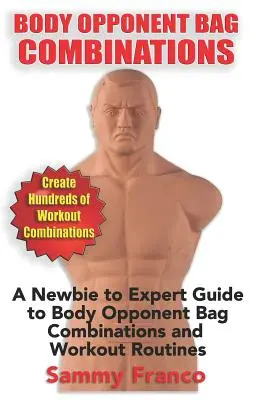 Combinaisons de sacs d'opposition au corps : Un guide du débutant à l'expert sur les combinaisons de sacs d'opposition et les routines d'entraînement. - Body Opponent Bag Combinations: A Newbie to Expert Guide to Body Opponent Bag Combinations and Workout Routines
