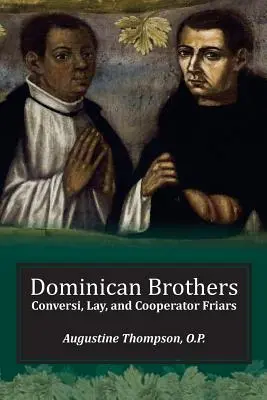 Frères dominicains : Les frères convers, laïcs et coopérateurs - Dominican Brothers: Conversi, Lay, and Cooperator Friars