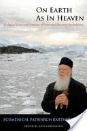 Sur la terre comme au ciel : Vision et initiatives écologiques du patriarche œcuménique Bartholomée - On Earth as in Heaven: Ecological Vision and Initiatives of Ecumenical Patriarch Bartholomew