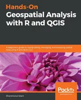 Hands-On Geospatial Analysis with R and QGIS (Analyse géospatiale pratique avec R et QGIS) : Un guide pour les débutants sur la manipulation, la gestion et l'analyse des données spatiales en utilisant R et QGIS 3.2.2 - Hands-On Geospatial Analysis with R and QGIS: A beginner's guide to manipulating, managing, and analyzing spatial data using R and QGIS 3.2.2