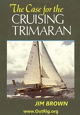 Les arguments en faveur du trimaran de croisière - The Case for the Cruising Trimaran