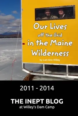Nos vies hors réseau dans la nature sauvage du Maine 2011 - 2014 - Our Lives off the Grid in the Maine Wilderness 2011 - 2014