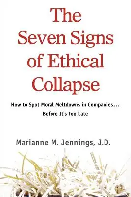 Les sept signes de l'effondrement éthique : Comment repérer les effondrements moraux dans les entreprises... avant qu'il ne soit trop tard - The Seven Signs of Ethical Collapse: How to Spot Moral Meltdowns in Companies... Before It's Too Late