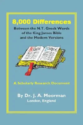 8 000 différences entre les mots grecs du N.T. de la Bible du roi Jacques et les versions modernes - 8,000 Differences Between the N.T. Greek Words of the King James Bible and the Modern Versions