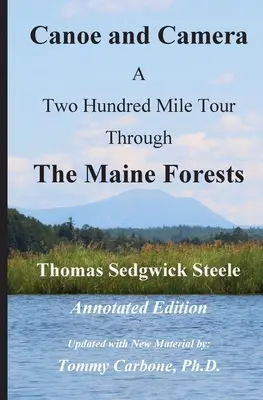 Canoe and Camera - A Two Hundred Mile Tour Through the Maine Forests - Annotated Edition (en anglais) - Canoe and Camera - A Two Hundred Mile Tour Through the Maine Forests - Annotated Edition