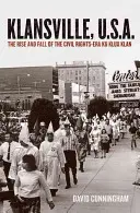 Klansville, U.S.A. : L'ascension et la chute du Ku Klux Klan à l'époque des droits civiques - Klansville, U.S.A.: The Rise and Fall of the Civil Rights-Era Ku Klux Klan