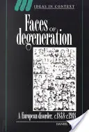 Les visages de la dégénérescence : Un désordre européen, 1848-1918 - Faces of Degeneration: A European Disorder, 1848-1918